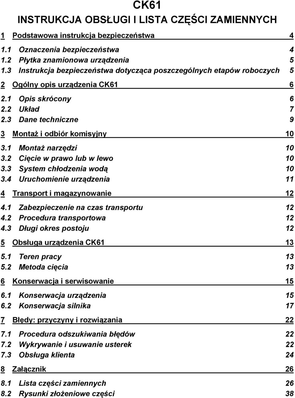 1 Montaż narzędzi 10 3.2 Cięcie w prawo lub w lewo 10 3.3 ystem chłodzenia wodą 10 3.4 Uruchomienie urządzenia 11 4 Transport i magazynowanie 12 4.1 Zabezpieczenie na czas transportu 12 4.