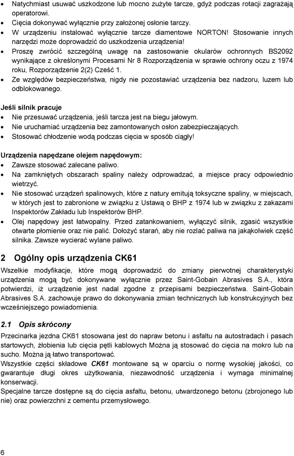 Proszę zwrócić szczególną uwagę na zastosowanie okularów ochronnych B2092 wynikające z określonymi Procesami Nr 8 Rozporządzenia w sprawie ochrony oczu z 1974 roku, Rozporządzenie 2(2) Cześć 1.