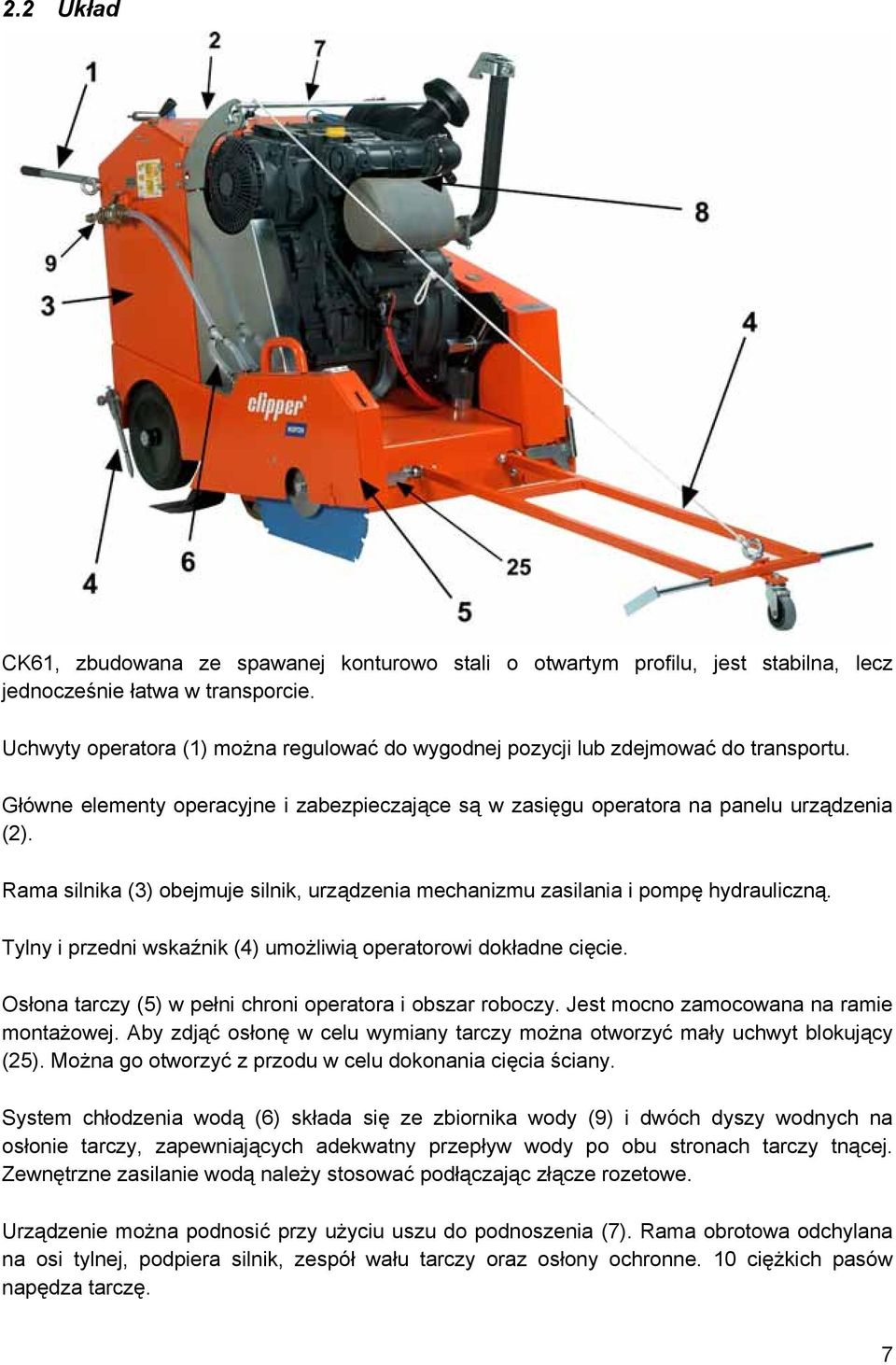Rama silnika (3) obejmuje silnik, urządzenia mechanizmu zasilania i pompę hydrauliczną. Tylny i przedni wskaźnik (4) umożliwią operatorowi dokładne cięcie.