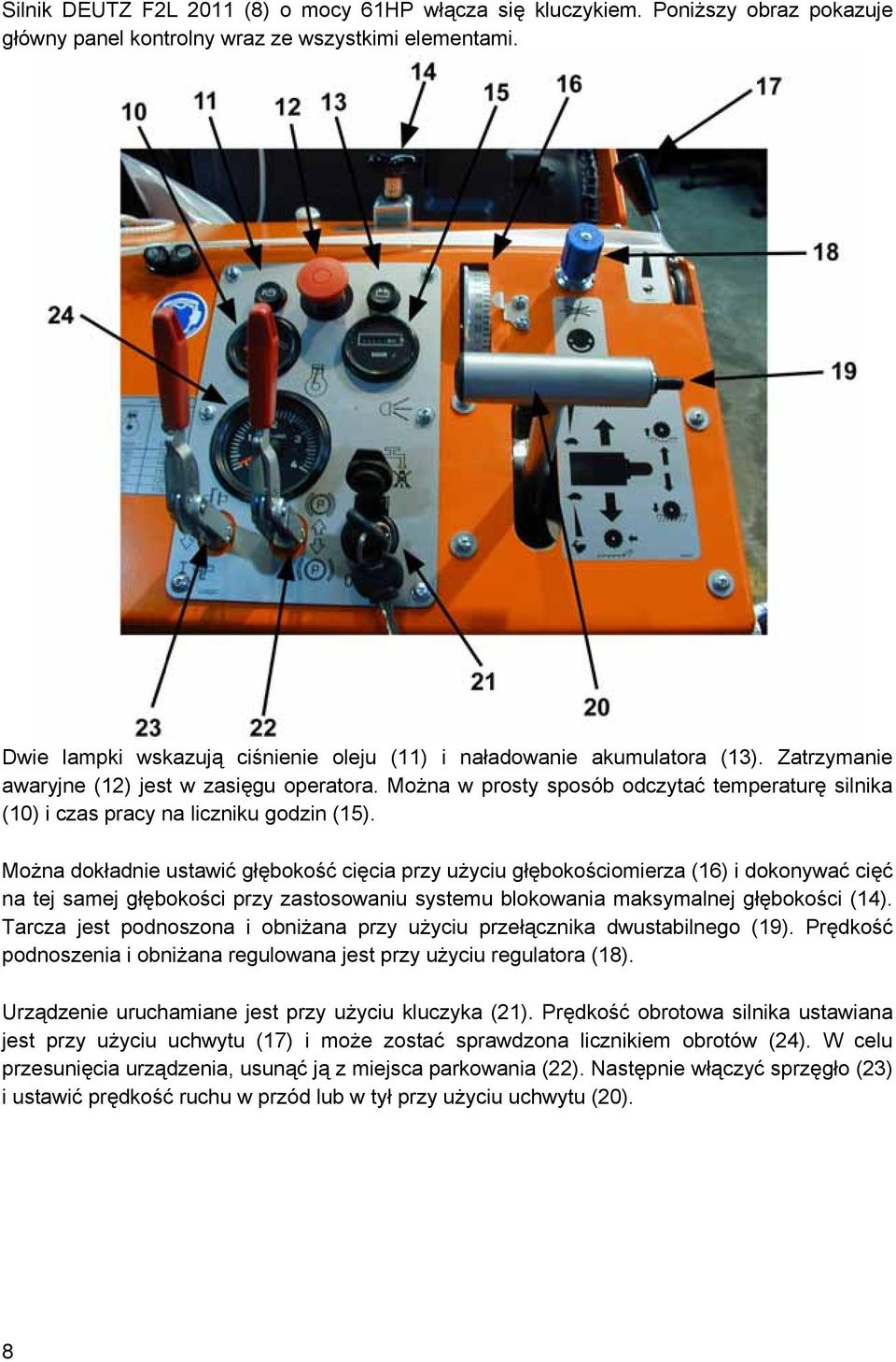 Można w prosty sposób odczytać temperaturę silnika (10) i czas pracy na liczniku godzin (15).