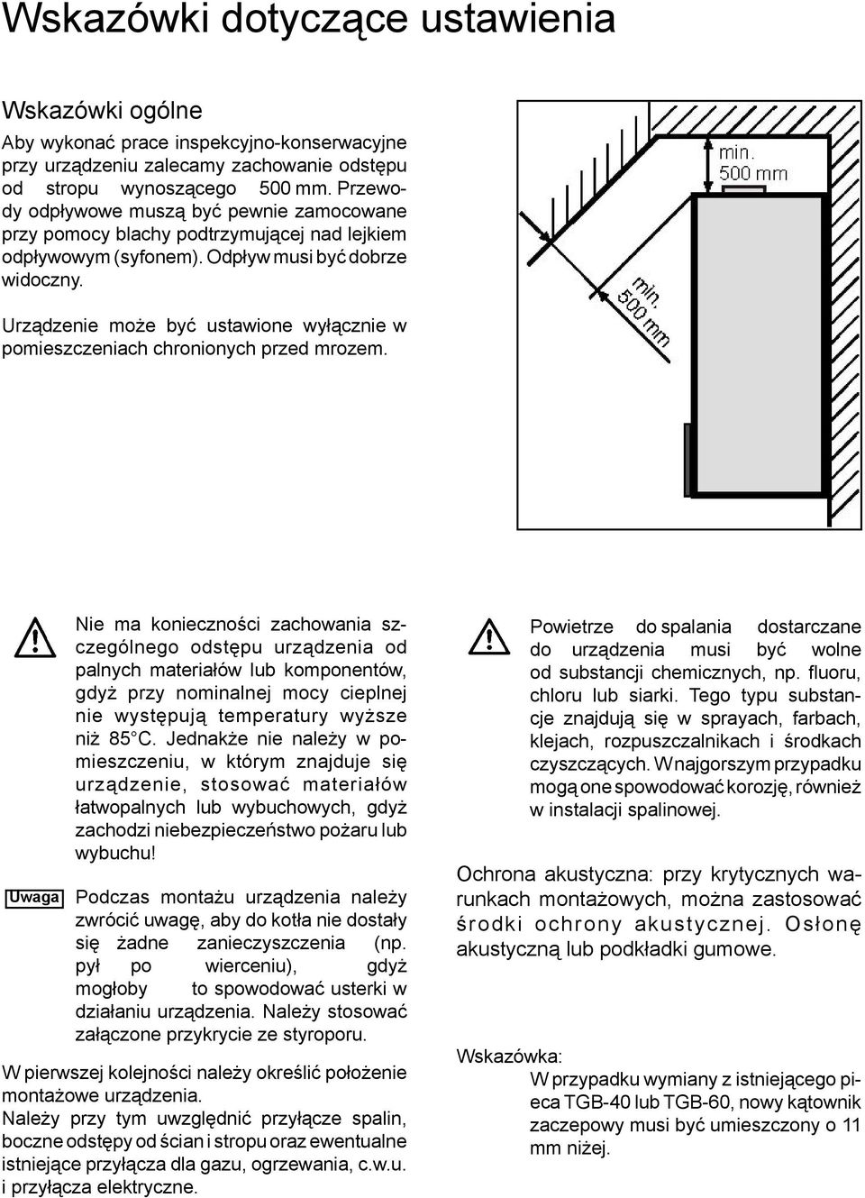 Urządzenie może być ustawione wyłącznie w pomieszczeniach chronionych przed mrozem.