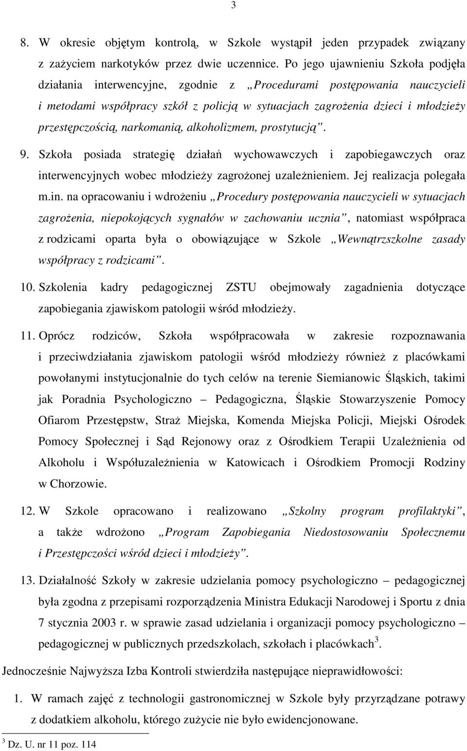 przestępczością, narkomanią, alkoholizmem, prostytucją. 9. Szkoła posiada strategię działań wychowawczych i zapobiegawczych oraz interwencyjnych wobec młodzieŝy zagroŝonej uzaleŝnieniem.