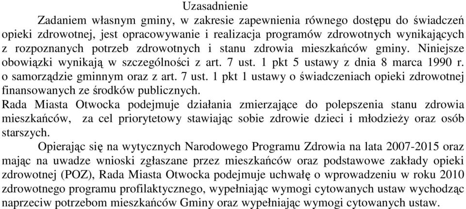 Rada Miasta Otwocka podejmuje działania zmierzające do polepszenia stanu zdrowia mieszkańców, za cel priorytetowy stawiając sobie zdrowie dzieci i młodzieży oraz osób starszych.