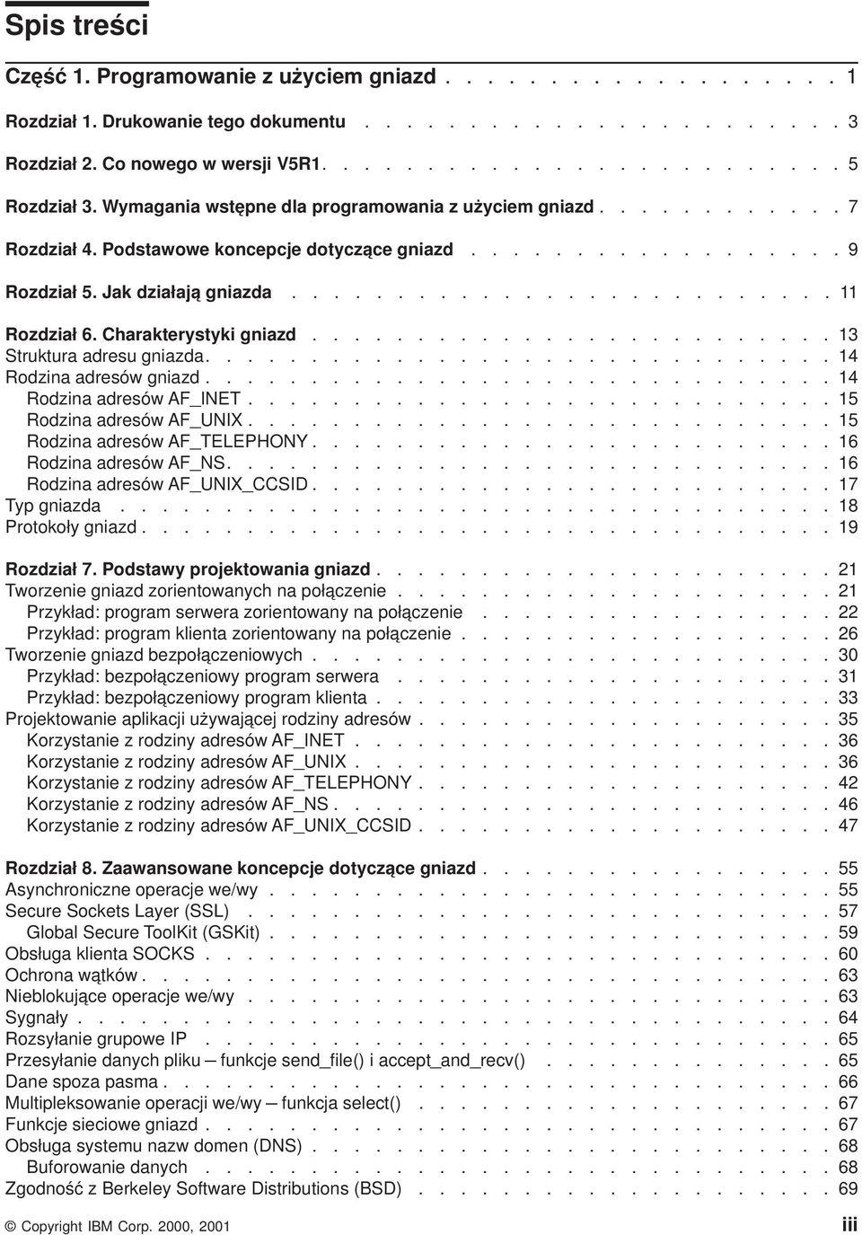 Charakterystyki gniazd......................... 13 Struktura adresu gniazda.............................. 14 Rodzina adresów gniazd.............................. 14 Rodzina adresów AF_INET.