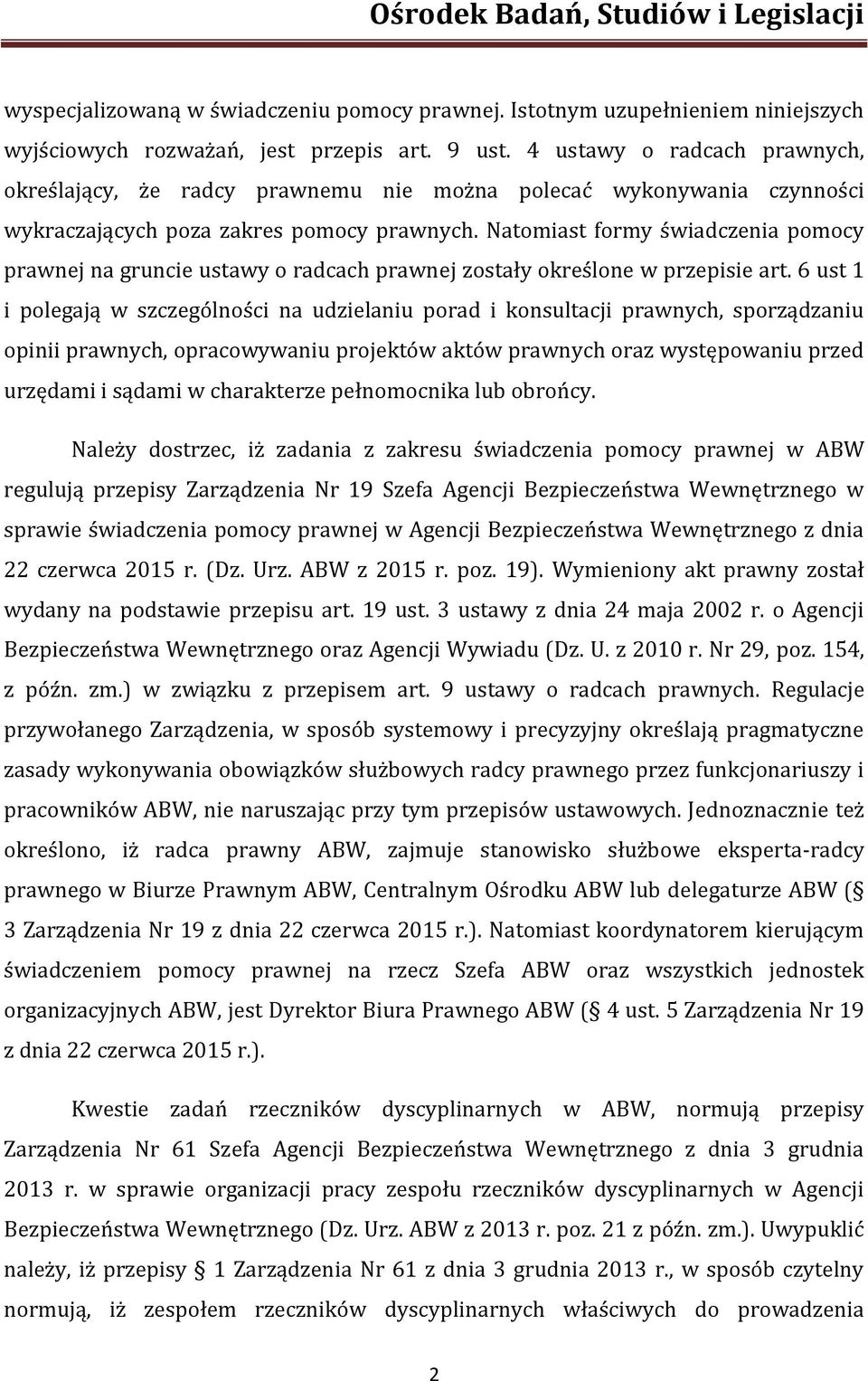 Natomiast formy świadczenia pomocy prawnej na gruncie ustawy o radcach prawnej zostały określone w przepisie art.