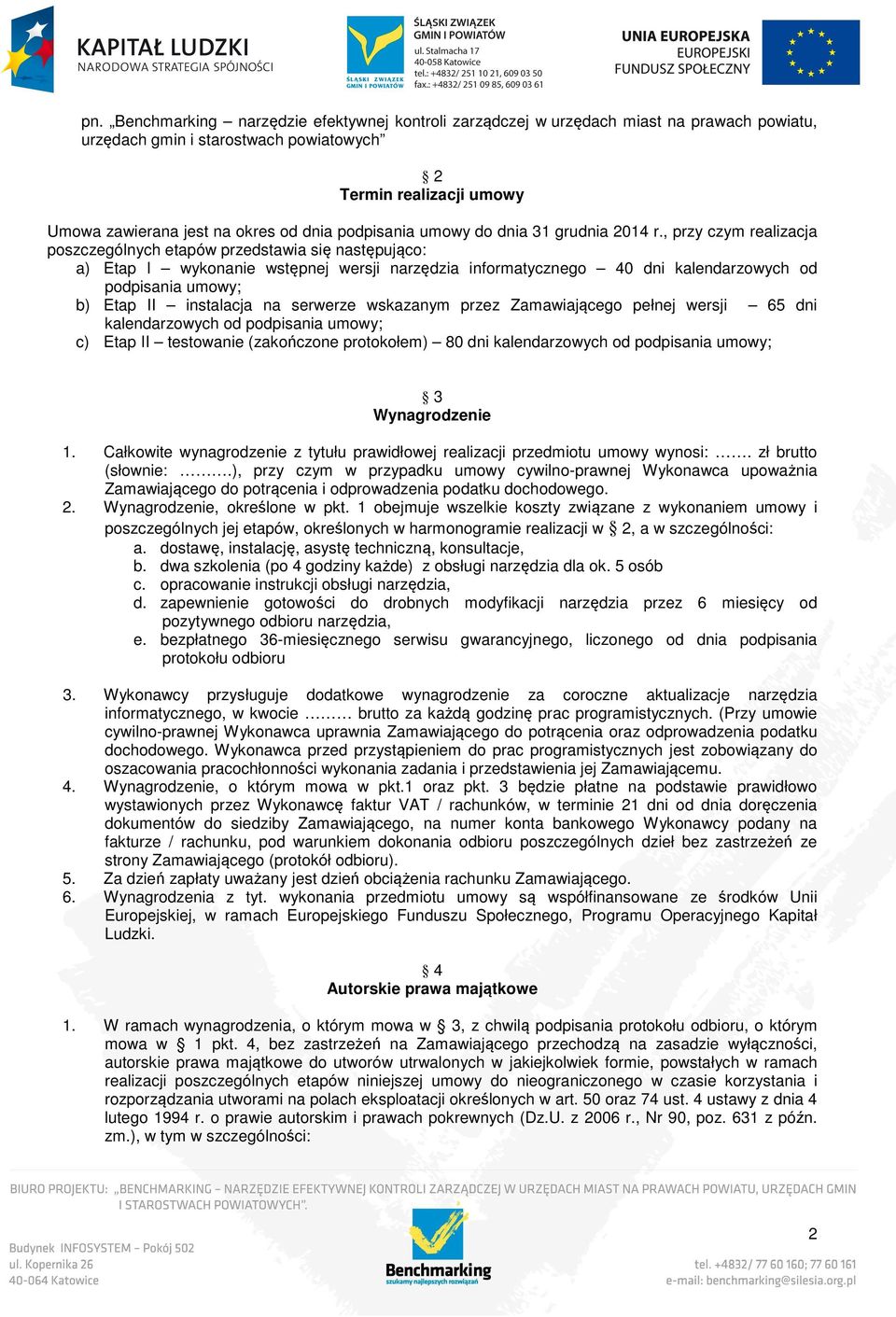 , przy czym realizacja poszczególnych etapów przedstawia się następująco: a) Etap I wykonanie wstępnej wersji narzędzia informatycznego 40 dni kalendarzowych od podpisania umowy; b) Etap II