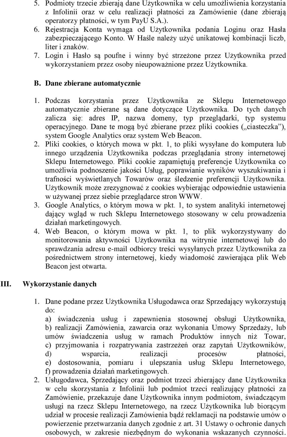 Login i Hasło są poufne i winny być strzeżone przez Użytkownika przed wykorzystaniem przez osoby nieupoważnione przez Użytkownika. B. Dane zbierane automatycznie 1.