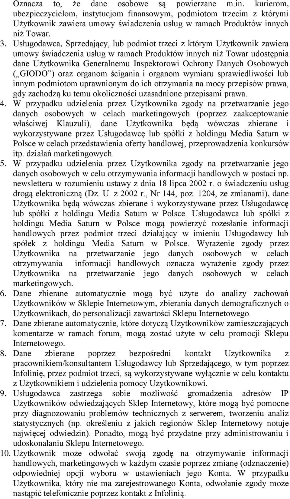 Usługodawca, Sprzedający, lub podmiot trzeci z którym Użytkownik zawiera umowy świadczenia usług w ramach Produktów innych niż Towar udostępnia dane Użytkownika Generalnemu Inspektorowi Ochrony