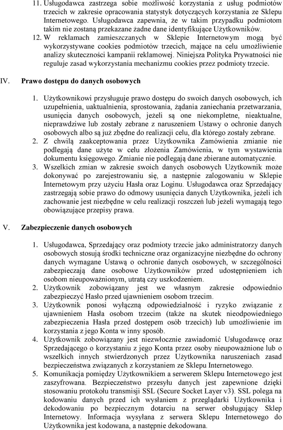 W reklamach zamieszczanych w Sklepie Internetowym mogą być wykorzystywane cookies podmiotów trzecich, mające na celu umożliwienie analizy skuteczności kampanii reklamowej.