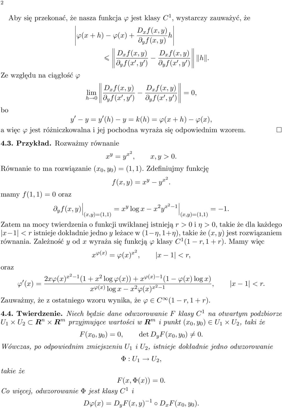 4.3. Przykład. Rozważmy równanie x y = y x2, x, y > 0. Równanie to ma rozwiązanie (x 0, y 0 ) = (1, 1). Zdefiniujmy funkcję f(x, y) = x y y x2.