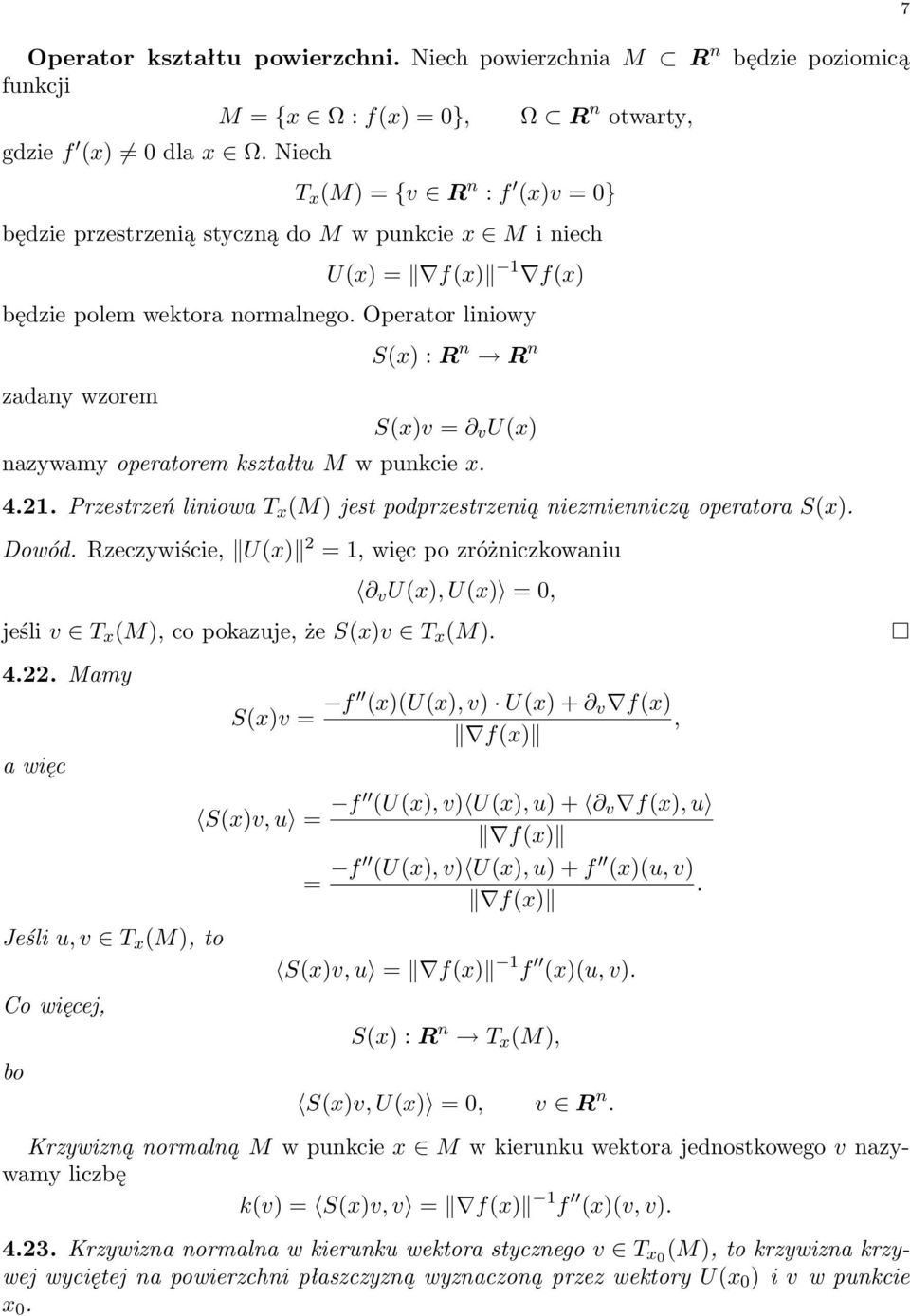 Operator liniowy zadany wzorem S(x) : R n R n S(x)v = v U(x) nazywamy operatorem kształtu M w punkcie x. 4.21. Przestrzeń liniowa T x (M) jest podprzestrzenią niezmienniczą operatora S(x). Dowód.