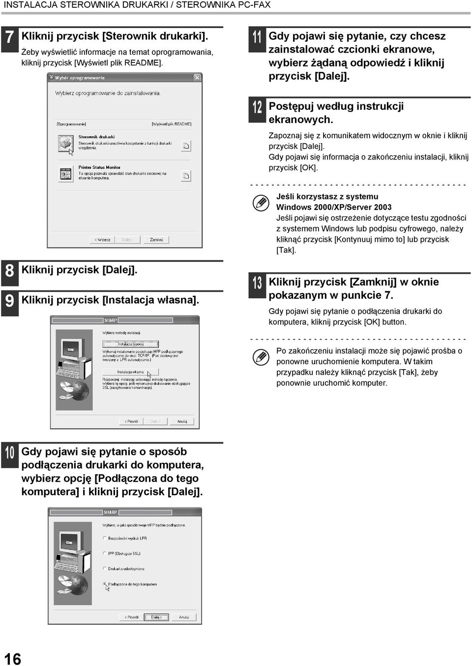 Zapoznaj się z komunikatem widocznym w oknie i kliknij przycisk [Dalej]. Gdy pojawi się informacja o zakończeniu instalacji, kliknij przycisk [OK].