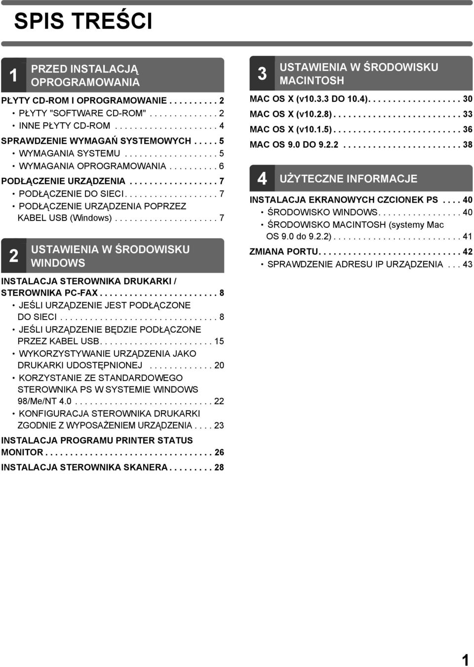 .................. 7 PODŁĄCZENIE URZĄDZENIA POPRZEZ KABEL USB (Windows)..................... 7 2 USTAWIENIA W ŚRODOWISKU WINDOWS INSTALACJA STEROWNIKA DRUKARKI / STEROWNIKA PC-FAX.