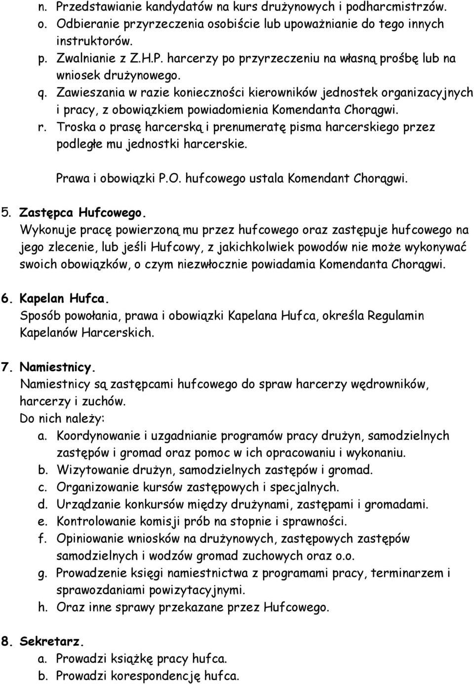 Prawa i obowiązki P.O. hufcowego ustala Komendant Chorągwi. 5. Zastępca Hufcowego.