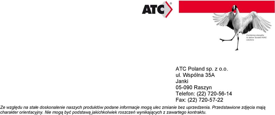 względu na stałe doskonalenie naszych produktów podane informacje mogą ulec zmianie