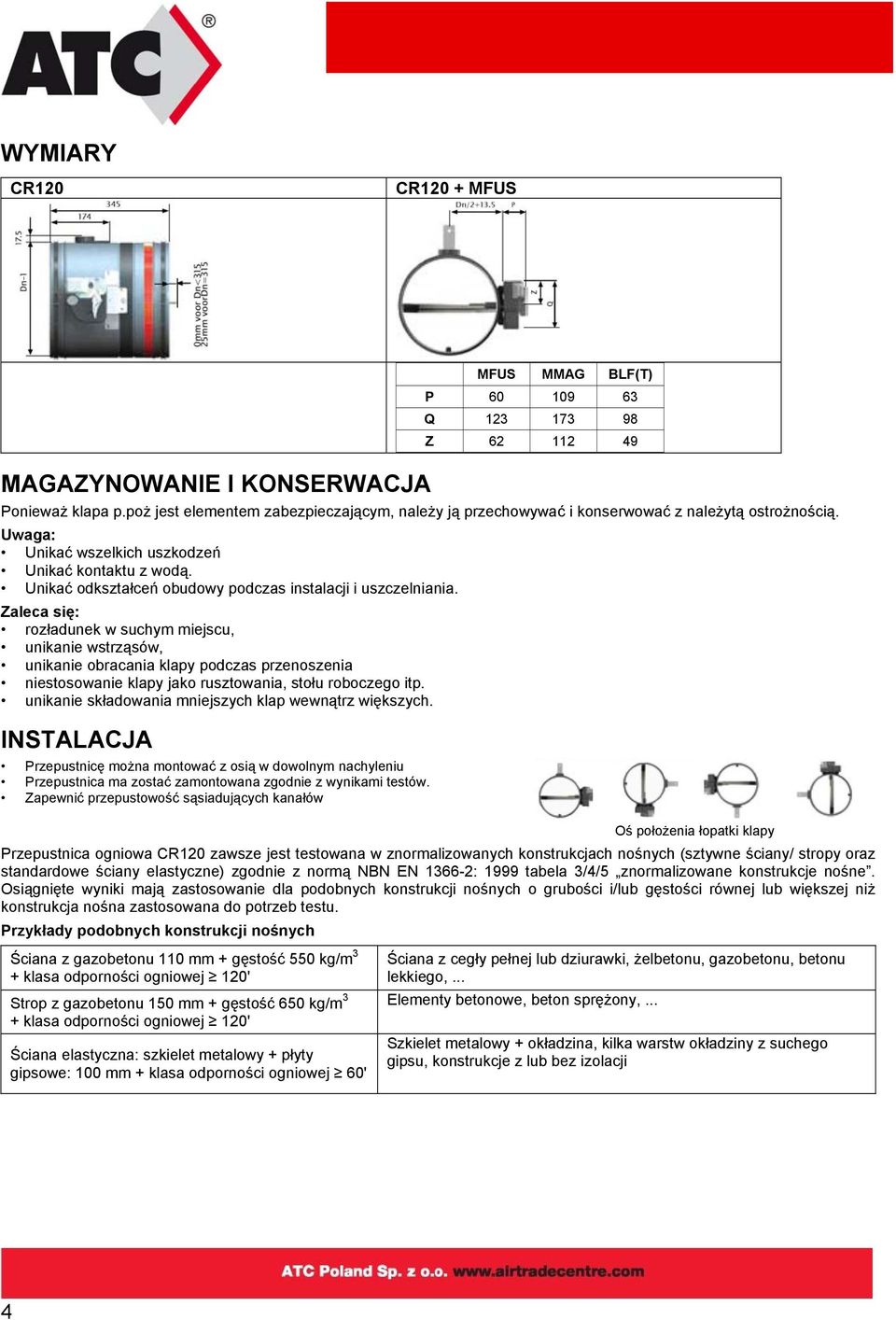 Unikać odkształceń obudowy podczas instalacji i uszczelniania.