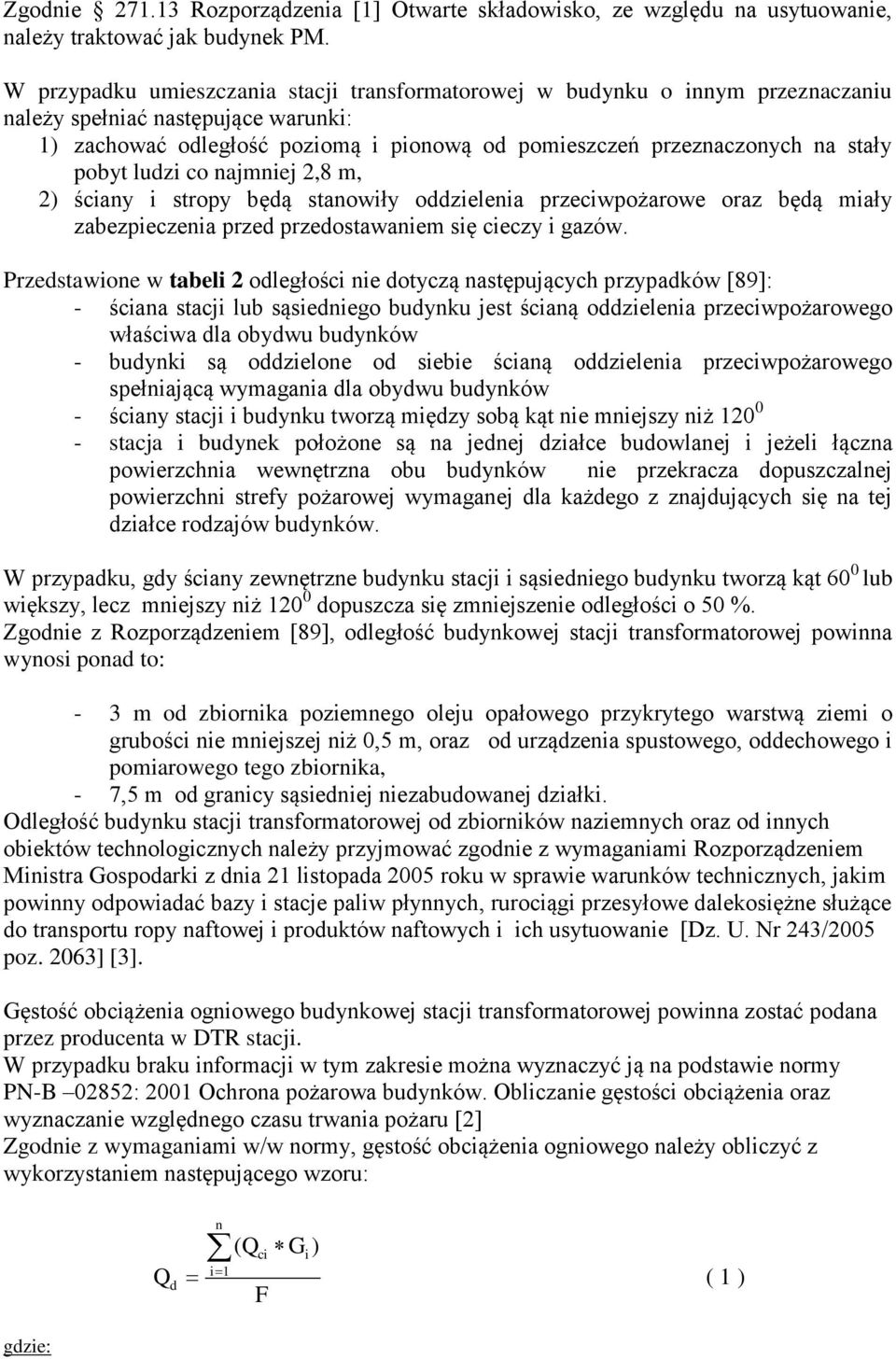 pobyt ludzi co najmniej 2,8 m, 2) ściany i stropy będą stanowiły oddzielenia przeciwpożarowe oraz będą miały zabezpieczenia przed przedostawaniem się cieczy i gazów.