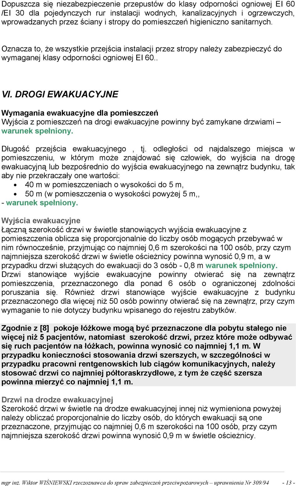 DROGI EWAKUACYJNE Wymagania ewakuacyjne dla pomieszczeń Wyjścia z pomieszczeń na drogi ewakuacyjne powinny być zamykane drzwiami warunek spełniony. Długość przejścia ewakuacyjnego, tj.