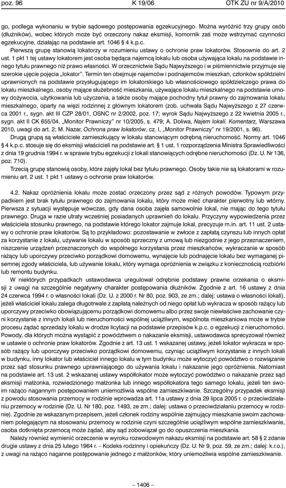 Stosownie do art. 2 ust. 1 pkt 1 tej ustawy lokatorem jest osoba b dàca najemcà lokalu lub osoba u ywajàca lokalu na podstawie innego tytułu prawnego ni prawo własnoêci.