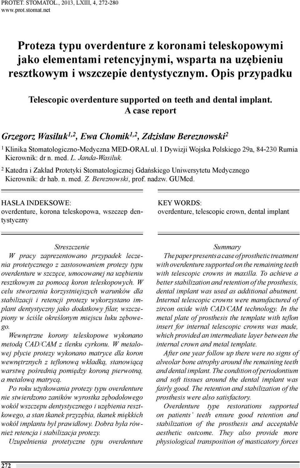 Opis przypadku Telescopic overdenture supported on teeth and dental implant. A case report Grzegorz Wasiluk 1,2, Ewa Chomik 1,2, Zdzisław Bereznowski 2 1 Klinika Stomatologiczno-Medyczna MED-ORAL ul.