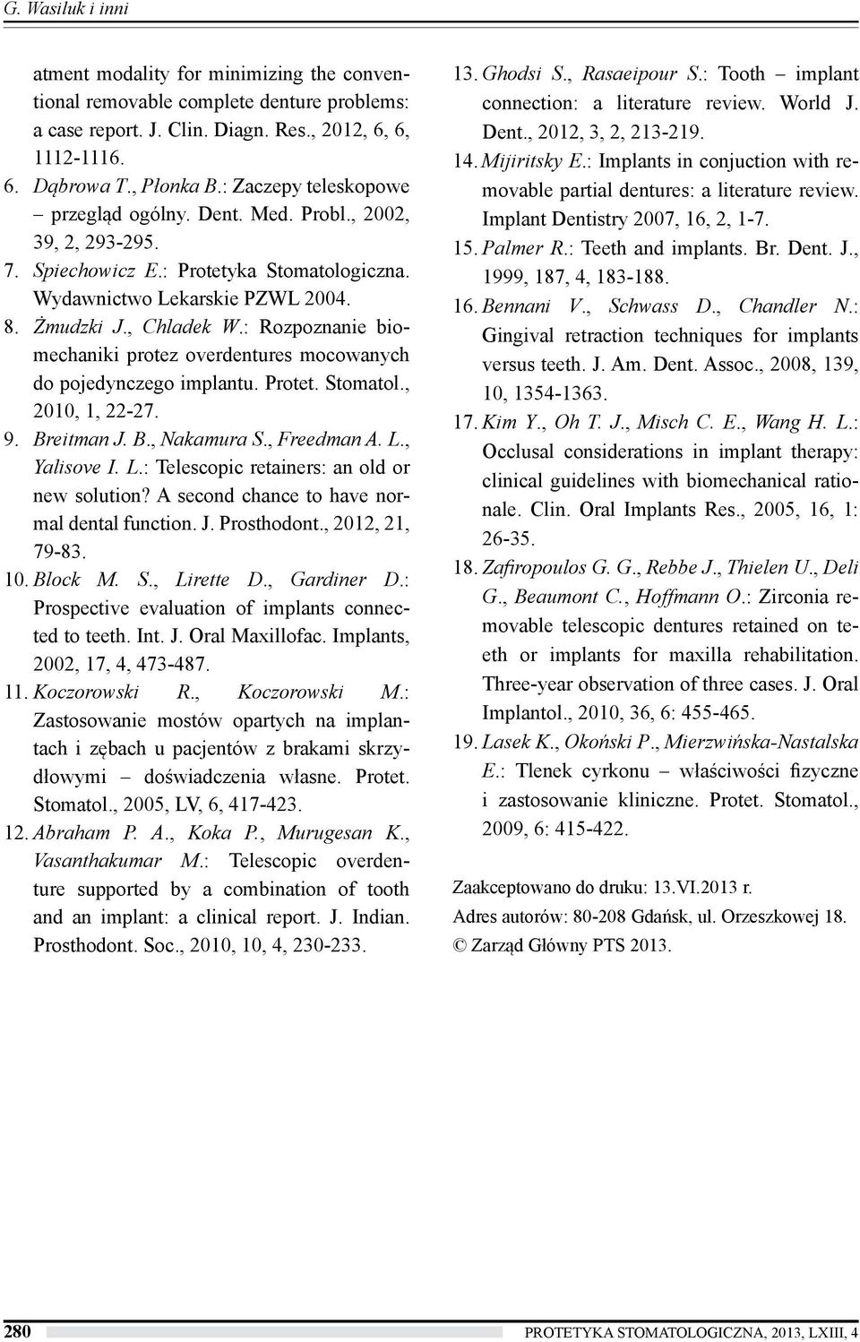 : Rozpoznanie biomechaniki protez overdentures mocowanych do pojedynczego implantu. Protet. Stomatol., 2010, 1, 22-27. 9. Breitman J. B., Nakamura S., Freedman A. L.