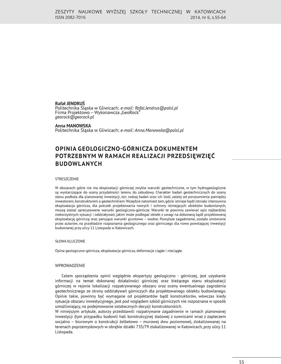 pl OPINIA GEOLOGICZNO-GÓRNICZA DOKUMENTEM POTRZEBNYM W RAMACH REALIZACJI PRZEDSIĘWZIĘĆ BUDOWLANYCH STRESZCZENIE W obszarach gdzie nie ma eksploatacji górniczej zwykle warunki geotechniczne, w tym