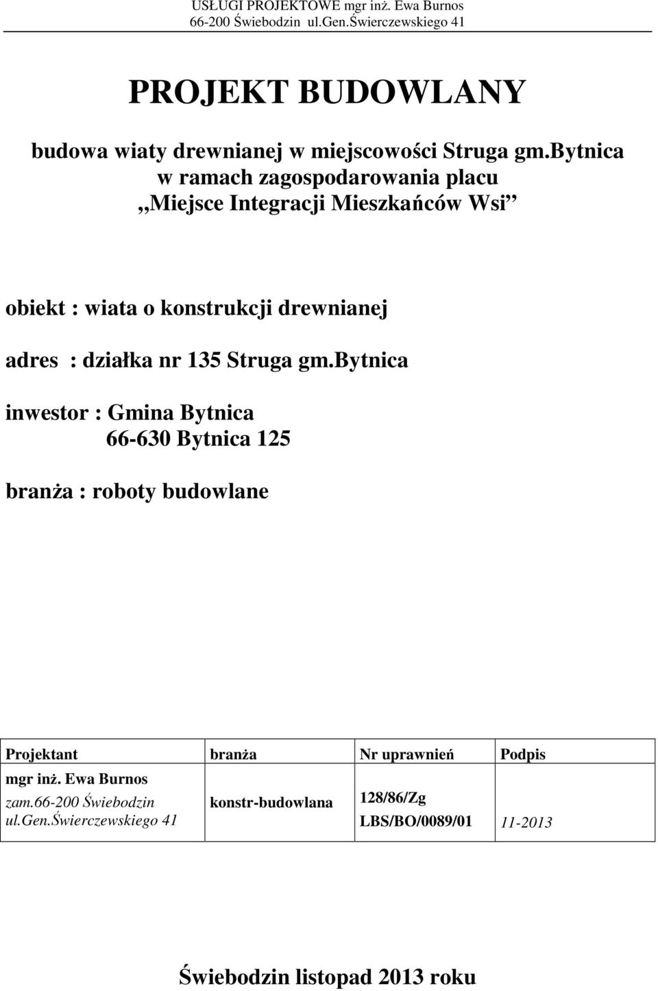 bytnica w ramach zagospodarowania placu Miejsce Integracji Mieszkańców Wsi obiekt : wiata o konstrukcji drewnianej adres : działka nr 135