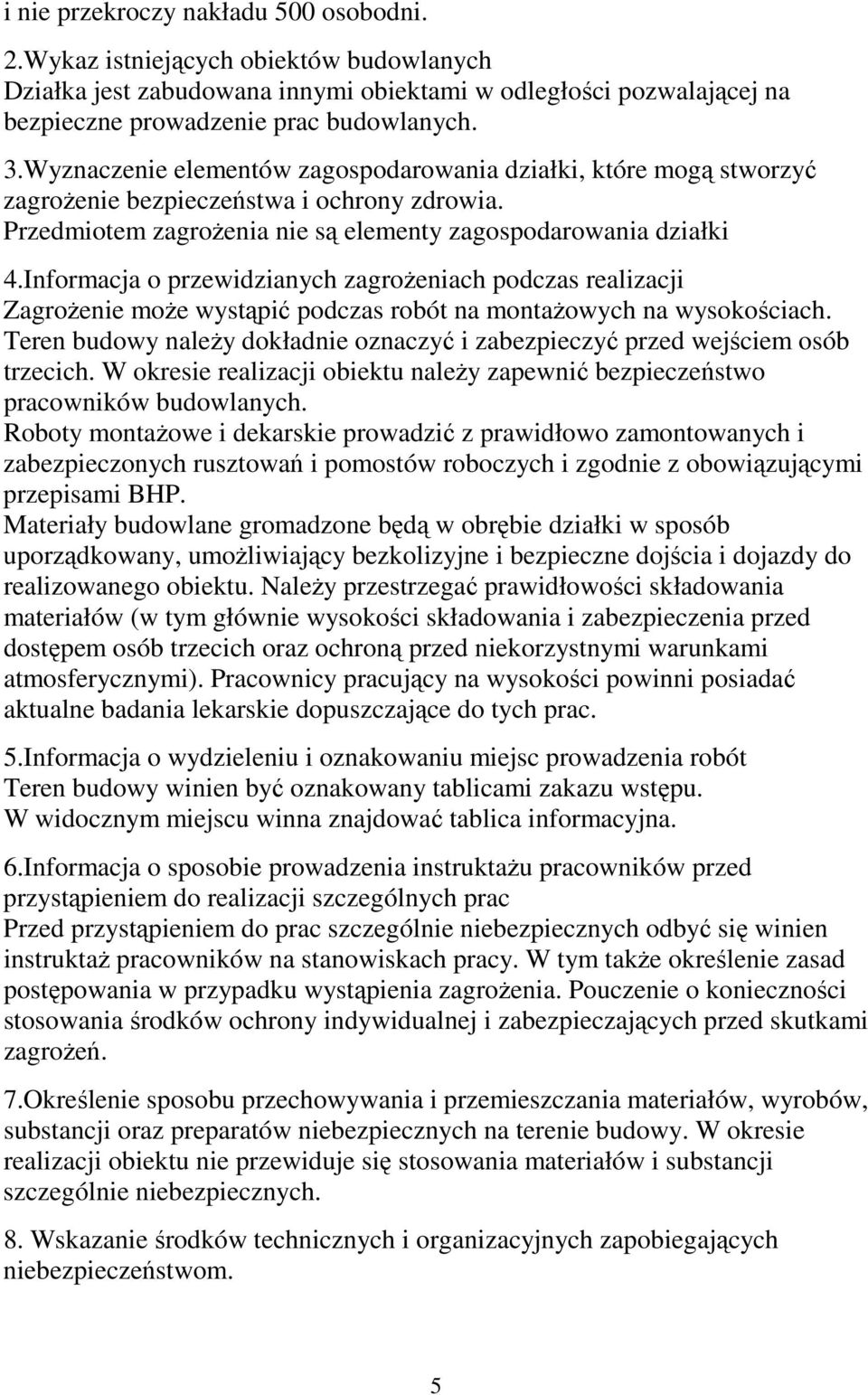 Informacja o przewidzianych zagroŝeniach podczas realizacji ZagroŜenie moŝe wystąpić podczas robót na montaŝowych na wysokościach.