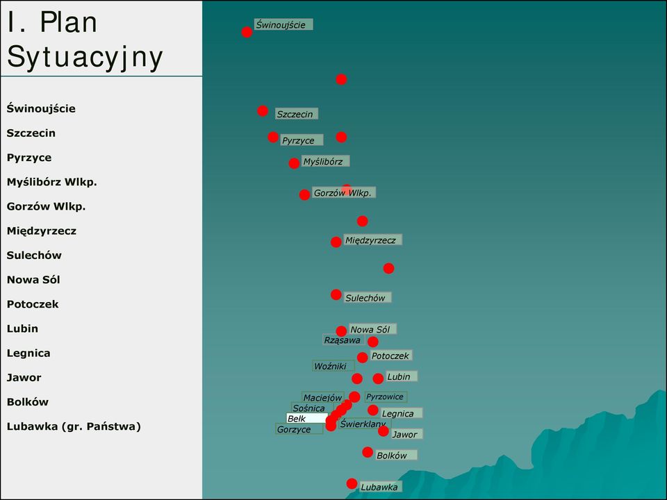 Międzyrzecz Lubin Jawor Lubawka () Rząsawa Woźniki