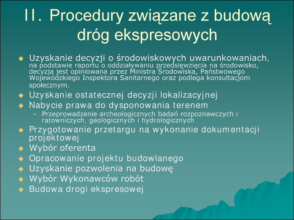 Uzyskanie ostatecznej decyzji lokalizacyjnej Nabycie prawa do dysponowania terenem Przeprowadzenie archeologicznych badań rozpoznawczych i ratowniczych, geologicznych i