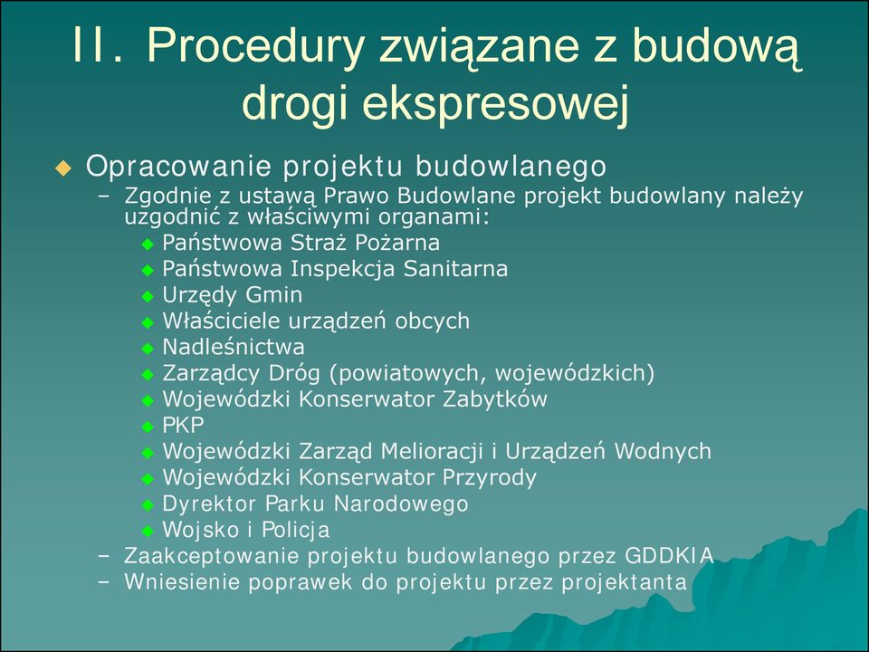 Zarządcy Dróg (powiatowych, wojewódzkich) Wojewódzki Konserwator Zabytków PKP Wojewódzki Zarząd Melioracji i Urządzeń Wodnych Wojewódzki