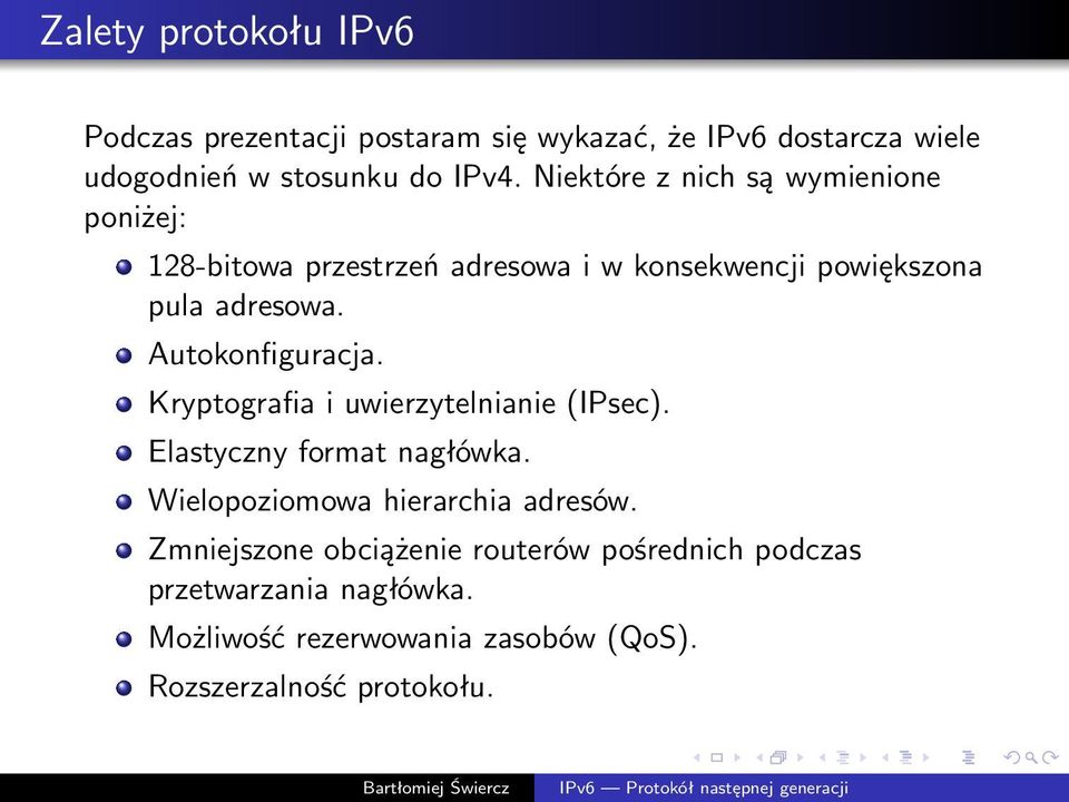 Autokonfiguracja. Kryptografia i uwierzytelnianie(ipsec). Elastyczny format nagłówka. Wielopoziomowa hierarchia adresów.