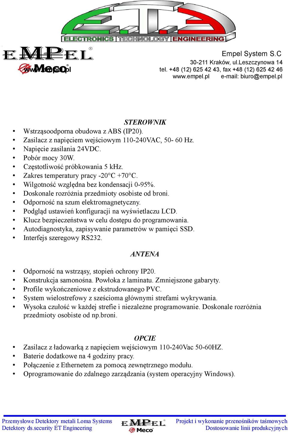 Podgląd ustawień konfiguracji na wyświetlaczu LCD. Klucz bezpieczeństwa w celu dostępu do programowania. Autodiagnostyka, zapisywanie parametrów w pamięci SSD. Interfejs szeregowy RS232.