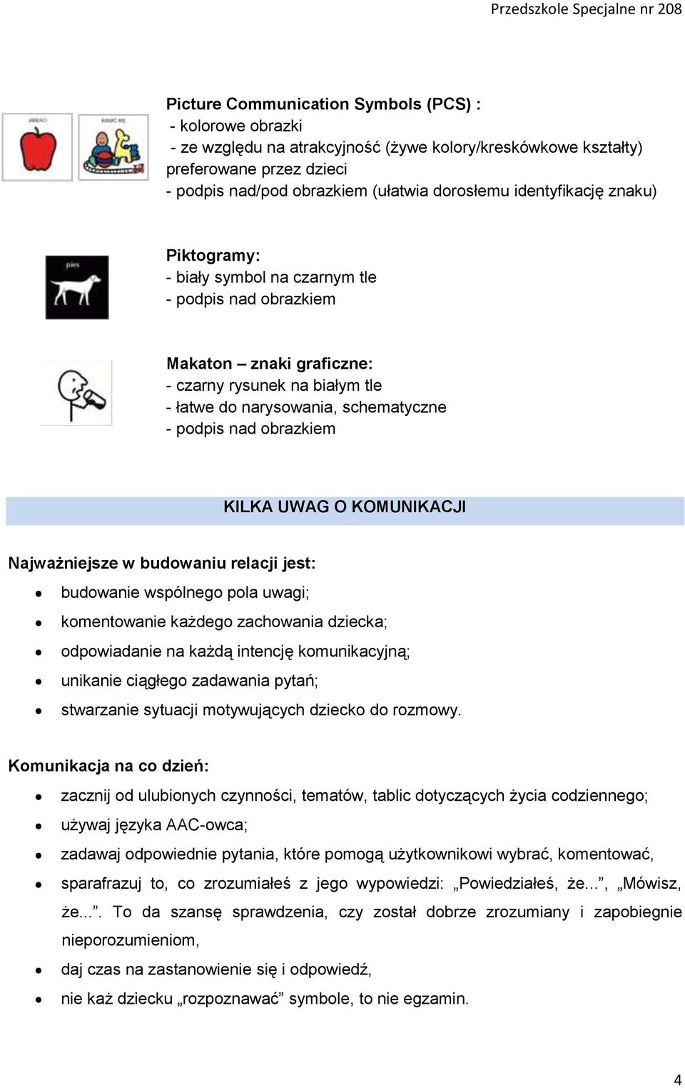 obrazkiem KILKA UWAG O KOMUNIKACJI Najważniejsze w budowaniu relacji jest: budowanie wspólnego pola uwagi; komentowanie każdego zachowania dziecka; odpowiadanie na każdą intencję komunikacyjną;