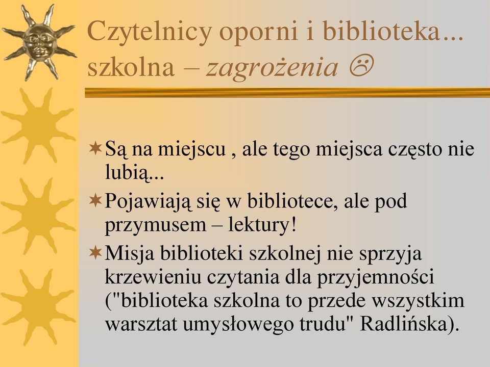 .. Pojawiają się w bibliotece, ale pod przymusem lektury!