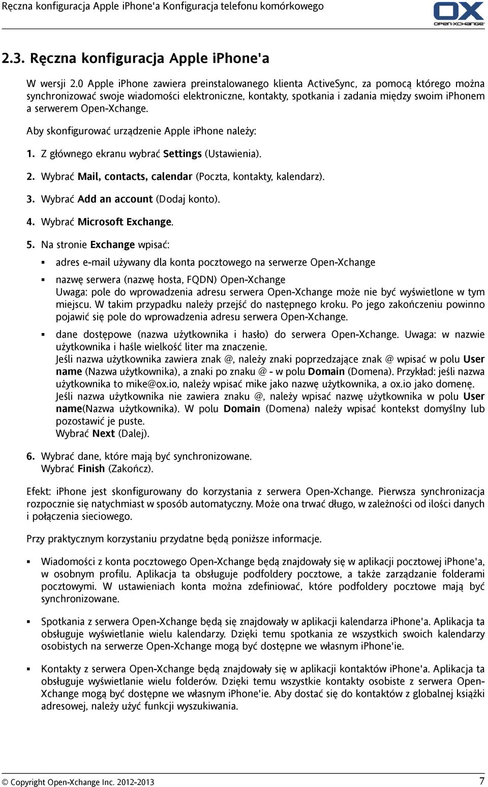 Open-Xchange. Aby skonfigurować urządzenie Apple iphone należy: 1. Z głównego ekranu wybrać Settings (Ustawienia). 2. Wybrać Mail, contacts, calendar (Poczta, kontakty, kalendarz). 3.