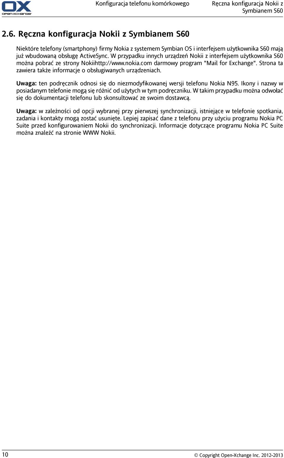 W przypadku innych urządzeń Nokii z interfejsem użytkownika S60 można pobrać ze strony Nokiihttp://www.nokia.com darmowy program "Mail for Exchange".