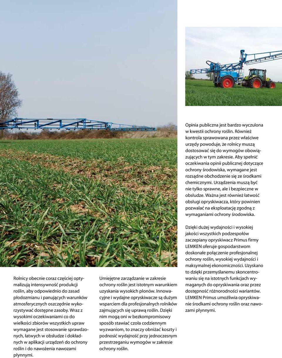 Urządzenia muszą być nie tylko sprawne, ale i bezpieczne w obsłudze. Ważna jest również łatwość obsługi opryskiwacza, który powinien pozwalać na eksploatację zgodną z wymaganiami ochrony środowiska.