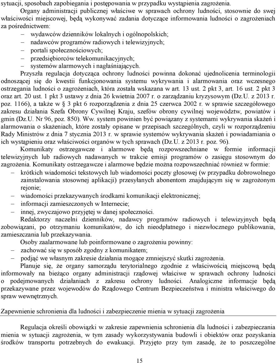 wydawców dzienników lokalnych i ogólnopolskich; nadawców programów radiowych i telewizyjnych; portali społecznościowych; przedsiębiorców telekomunikacyjnych; systemów alarmowych i nagłaśniających.