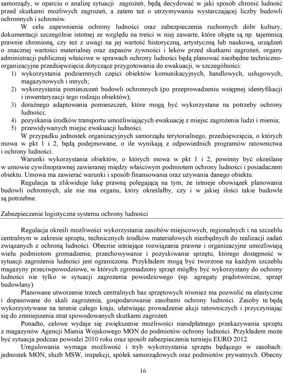 tajemnicą prawnie chronioną, czy też z uwagi na jej wartość historyczną, artystyczną lub naukową, urządzeń o znacznej wartości materialnej oraz zapasów żywności i leków przed skutkami zagrożeń,