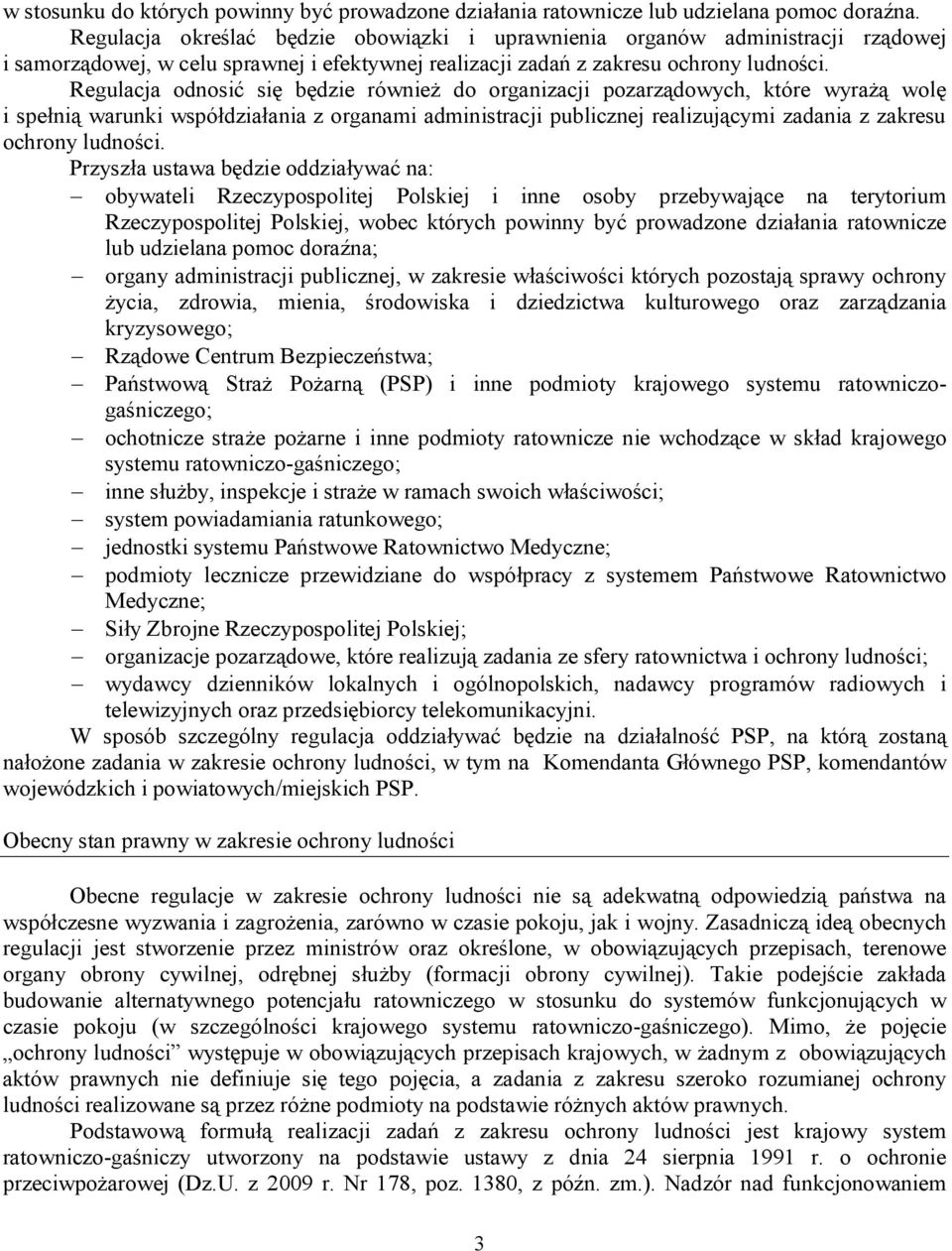 Regulacja odnosić się będzie również do organizacji pozarządowych, które wyrażą wolę i spełnią warunki współdziałania z organami administracji publicznej realizującymi zadania z zakresu ochrony