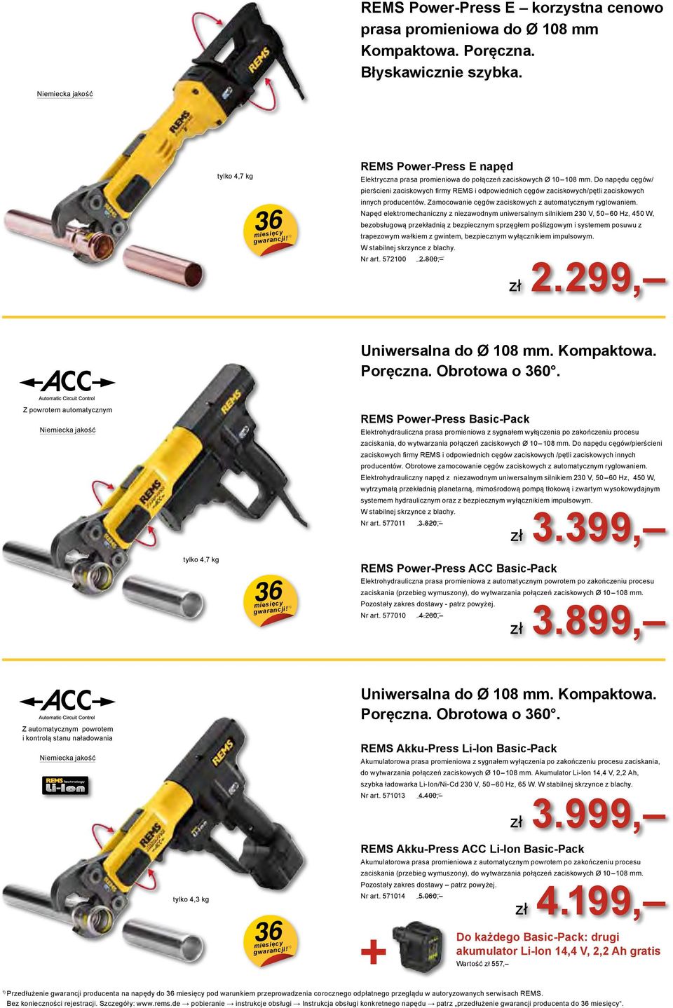 Do napędu cęgów/ pierścieni zaciskowych firmy REMS i odpowiednich cęgów zaciskowych/pętli zaciskowych innych producentów. Zamocowanie cęgów zaciskowych z automatycznym ryglowaniem.
