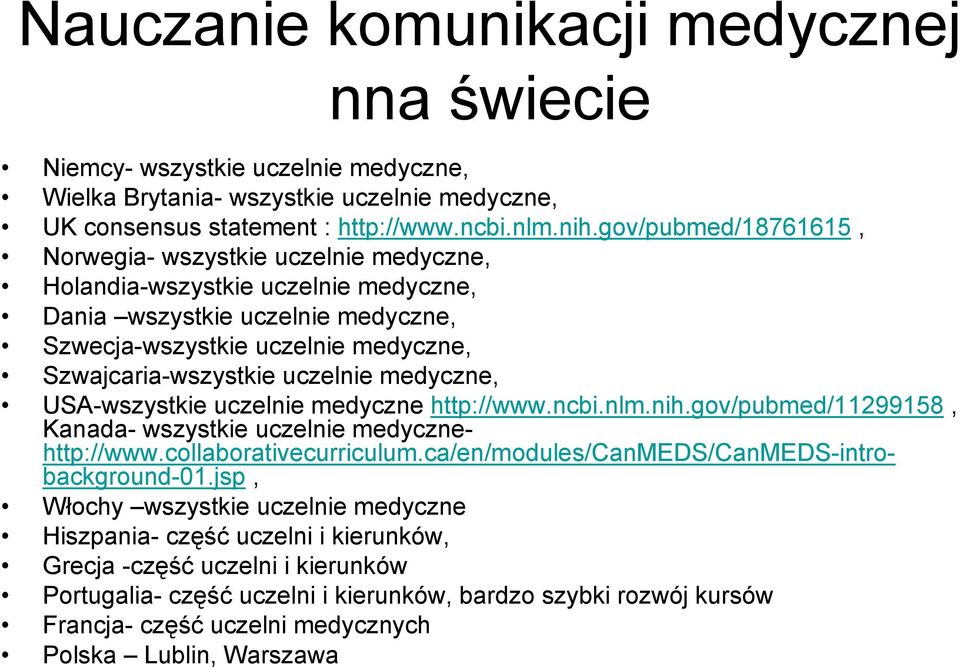 medyczne, USA-wszystkie uczelnie medyczne http://www.ncbi.nlm.nih.gov/pubmed/11299158, Kanada- wszystkie uczelnie medycznehttp://www.collaborativecurriculum.