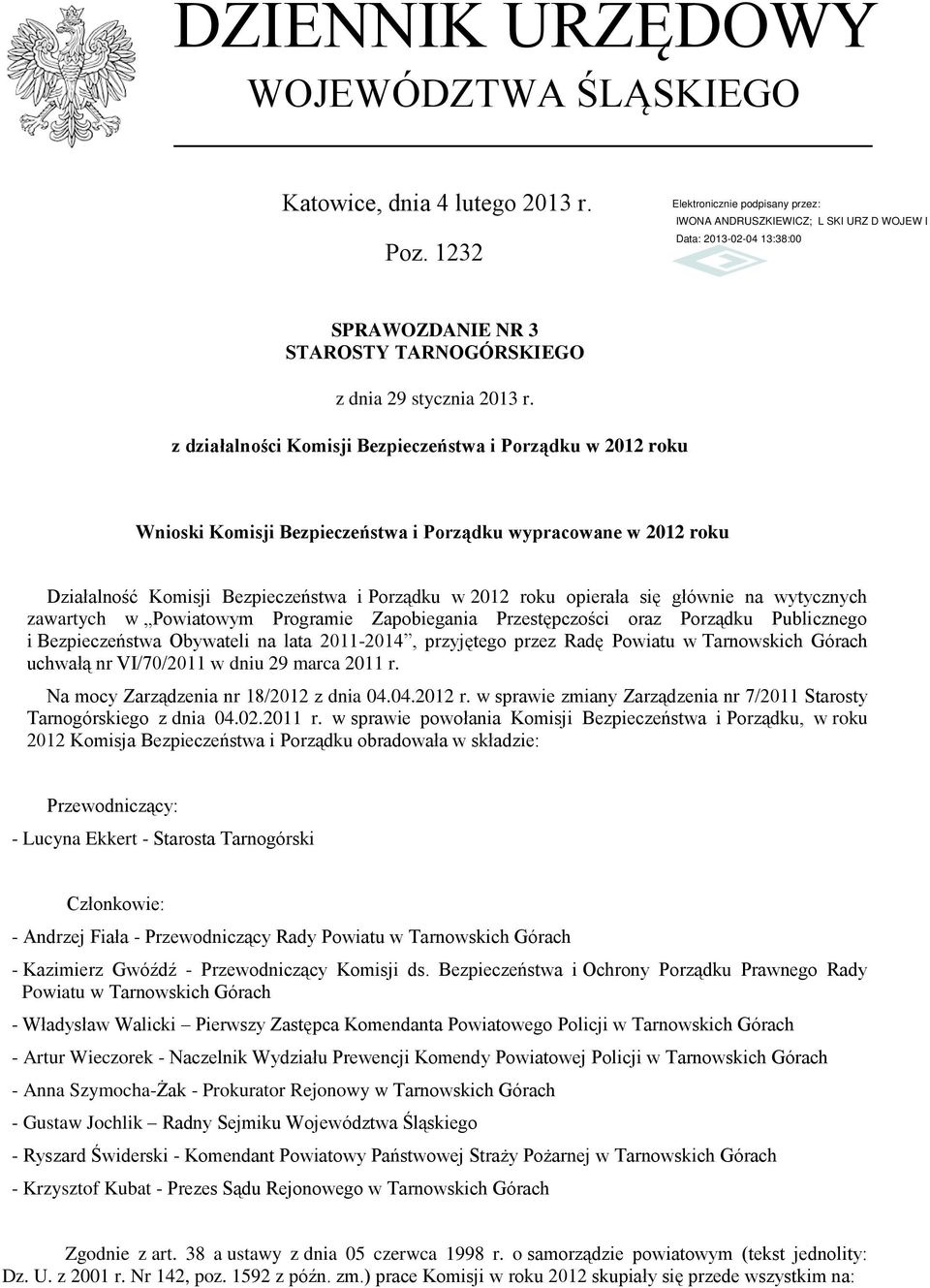 głównie na wytycznych zawartych w Powiatowym Programie Zapobiegania Przestępczości oraz Porządku Publicznego i Bezpieczeństwa Obywateli na lata 2011-2014, przyjętego przez Radę Powiatu w Tarnowskich