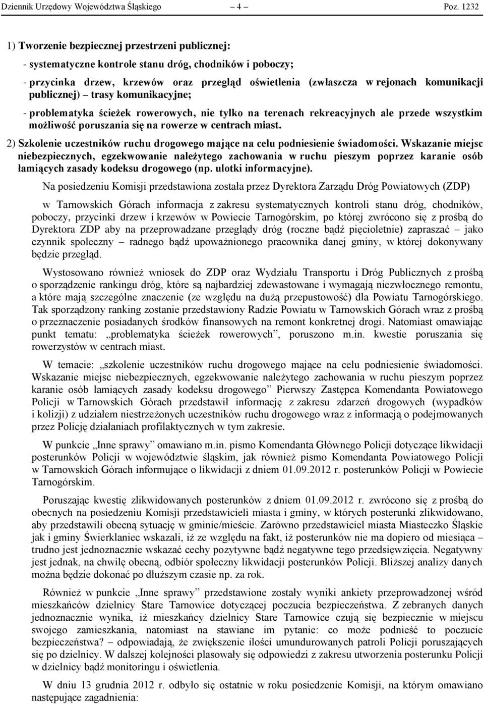 publicznej) trasy komunikacyjne; - problematyka ścieżek rowerowych, nie tylko na terenach rekreacyjnych ale przede wszystkim możliwość poruszania się na rowerze w centrach miast.