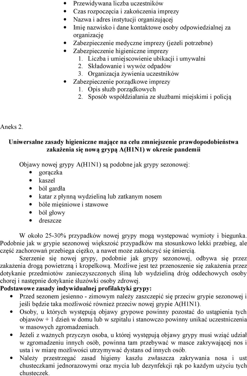 Organizacja żywienia uczestników Zabezpieczenie porządkowe imprezy 1. Opis służb porządkowych 2. Sposób współdziałania ze służbami miejskimi i policją Aneks 2.