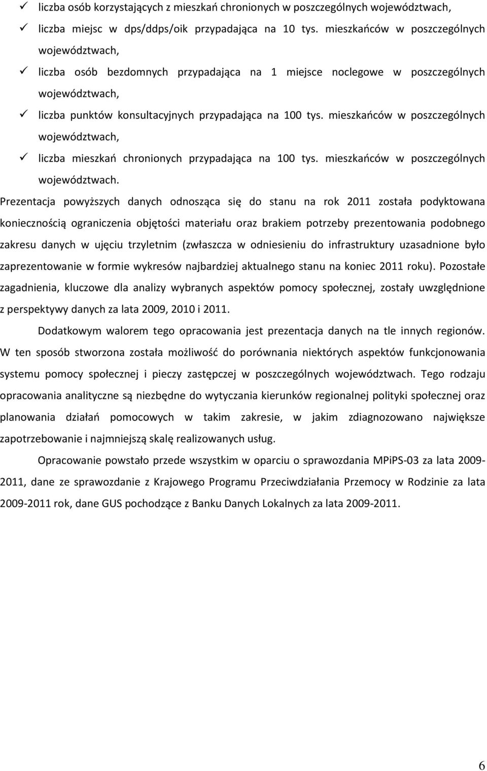 mieszkańców w poszczególnych województwach, liczba mieszkań chronionych przypadająca na 100 tys. mieszkańców w poszczególnych województwach.