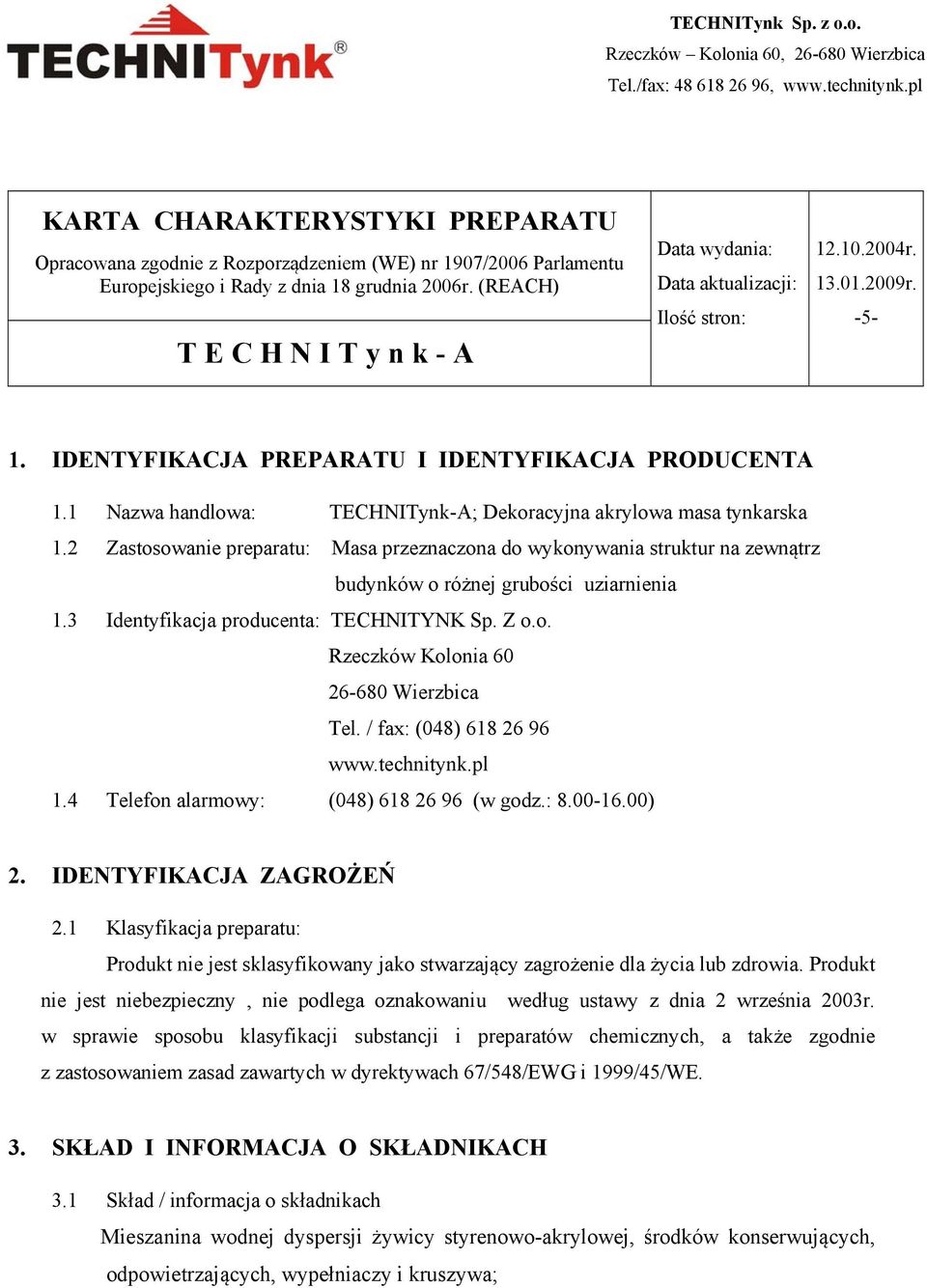 (REACH) TECHNITynk-A Data wydania: Data aktualizacji: Ilość stron: 12.10.2004r. 13.01.2009r. -5-1. IDENTYFIKACJA PREPARATU I IDENTYFIKACJA PRODUCENTA 1.