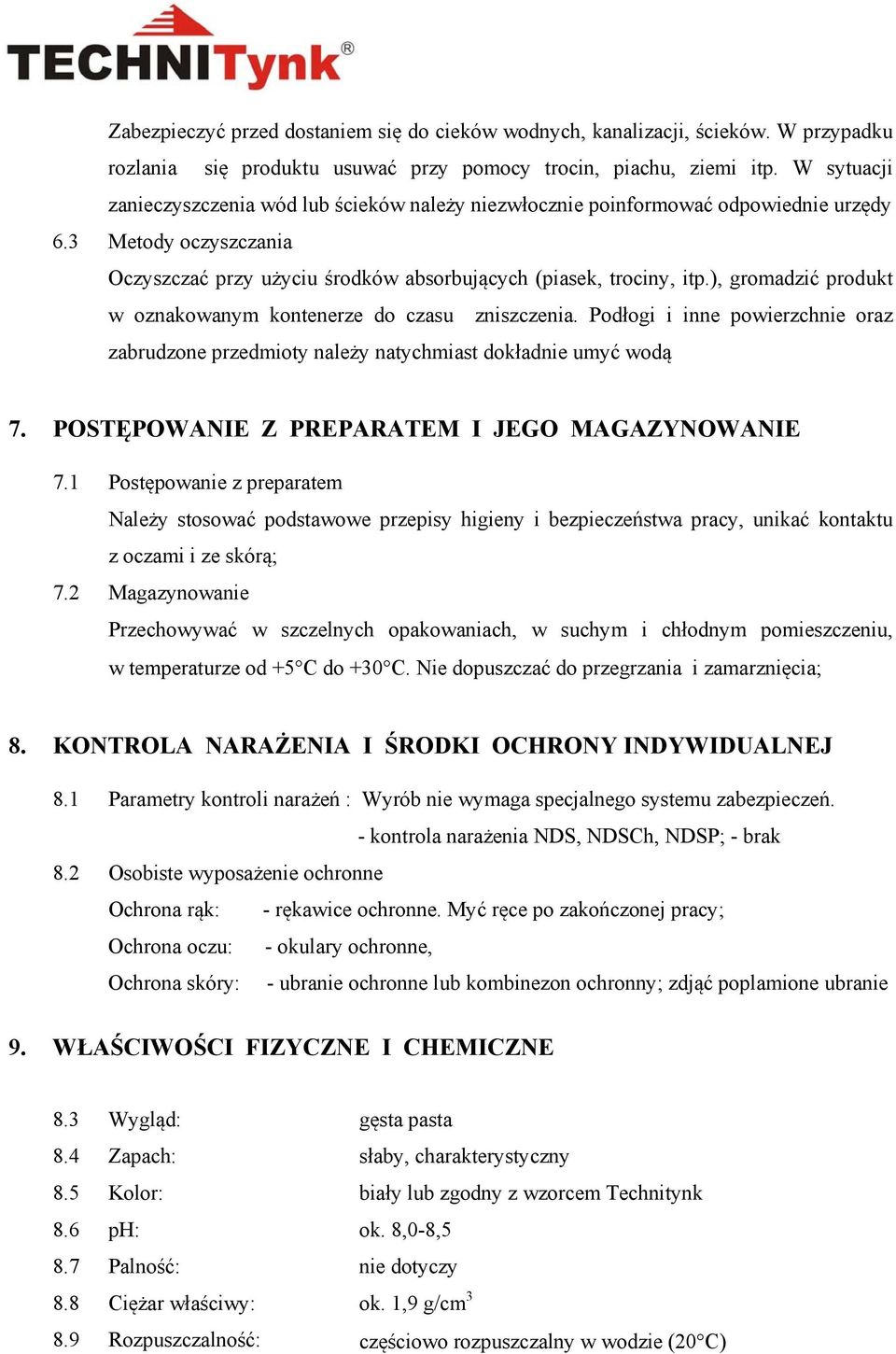 ), gromadzić produkt w oznakowanym kontenerze do czasu zniszczenia. Podłogi i inne powierzchnie oraz zabrudzone przedmioty należy natychmiast dokładnie umyć wodą 7.