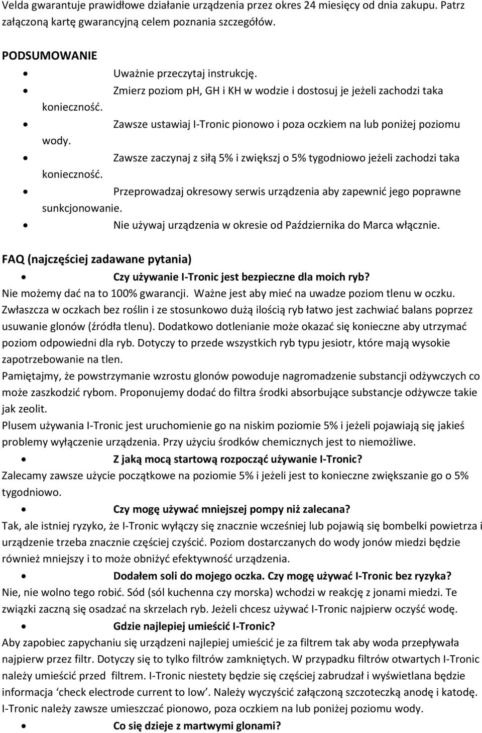 Zawsze zaczynaj z siłą 5% i zwiększj o 5% tygodniowo jeżeli zachodzi taka konieczność. Przeprowadzaj okresowy serwis urządzenia aby zapewnić jego poprawne sunkcjonowanie.